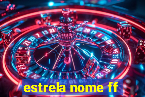 estrela nome ff